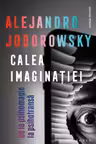 Calea imaginatiei. De la psihomagie la psihotransa