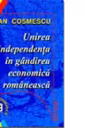 Unirea şi independenţa în gândirea economică românescă