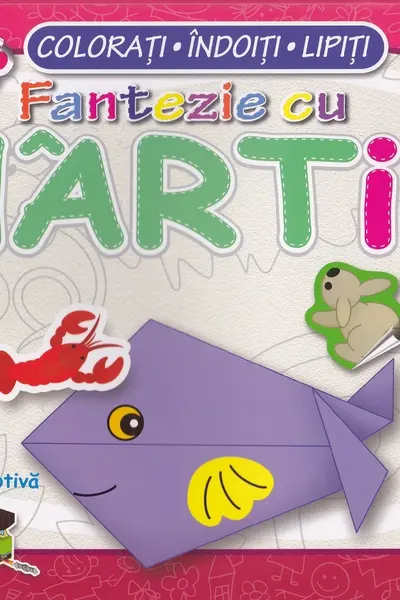 Fantezie cu hârtie. Colorati! Îndoiți! Lipiți! 2