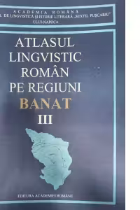 Atlasul lingvistic roman pe regiuni, Banat (III)