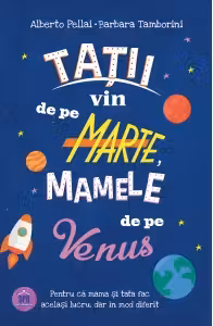 Tatii vin de pe Marte, mamele de pe Venus - Alberto Pellai, Barbara Tamborini