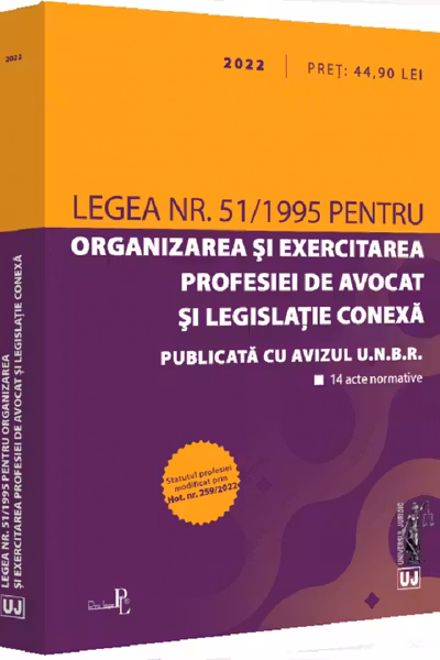 Legea nr. 51 din 1995 pentru organizarea și exercitarea profesiei de avocat și legislație conexă: 2022