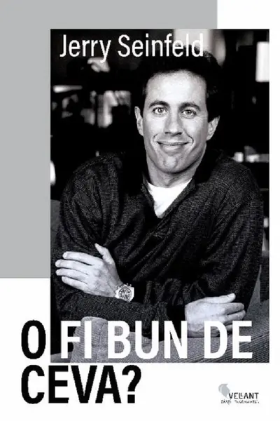 O fi bun de ceva?