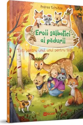 Eroii salbatici ai padurii. Toti pentru unul, unul pentru toti - Andrea Schutze