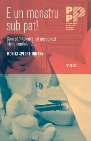 E un monstru sub pat! Cum sa intelegi si sa gestionezi fricile copilului tau