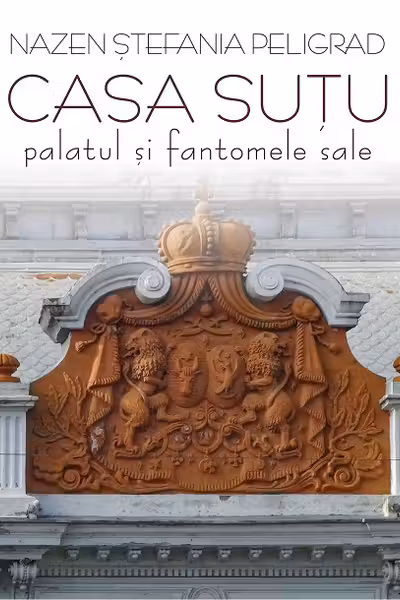 Casa Sutu. Palatul si fantomele sale