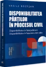 Disponibilitatea partilor in procesul civil