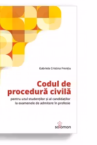Codul de procedura civila pentru uzul studentilor si al candidatilor la examenele de admitere in profesie (editie 2021)