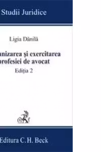 Organizarea si exercitarea profesiei de avocat. Editia 2
