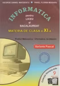Informatica pentru liceu si bacalaureat. Profilul Matematica-Informatica. Clasa a XI-a, ne-intensiv, Varianta Pascal ( NR.9)
