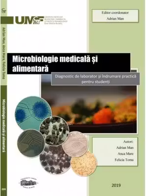 Microbiologie medicala si alimentara. Diagnostic de laborator si indrumare practica pentru studenti. Alb-negru - Adrian Man, Anca Mare, Felicia Toma