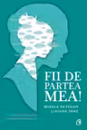 Fii de partea mea! Mic tratat de suportare a hormonilor la adolescenti