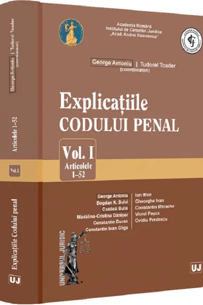 Explicatiile codului penal Vol.1: Articolele 1-52