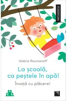 La scoala, ca pestele in apa! Invata cu placere!