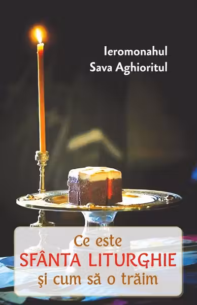 Ce este Sfânta Liturghie și cum să o trăim