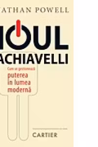 Noul Machiavelli.Cum se gestioneaza puterea in lumea moderna