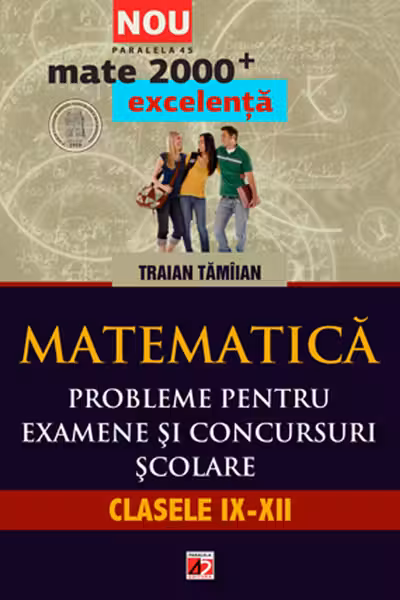 Matematică. Probleme pentru examene și concursuri școlare. Clasele IX-XII