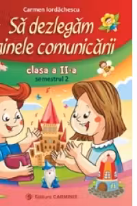 Sa dezlegam tainele comunicarii. Clasa a II-a. Semestrul 2. (Cod AR)