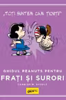 PEANUTS. Ghiduri pentru viata. Ghidul Peanuts pentru frati si surori