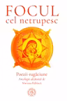 Focul cel netrupesc. Poezii-rugăciune