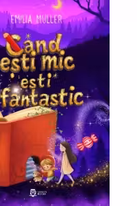 Cand esti mic, esti fantastic