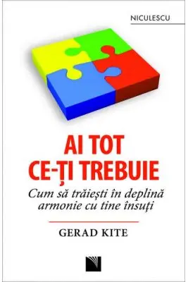Ai tot ce-ţi trebuie. Cum să trăieşti în deplină armonie cu tine însuţi