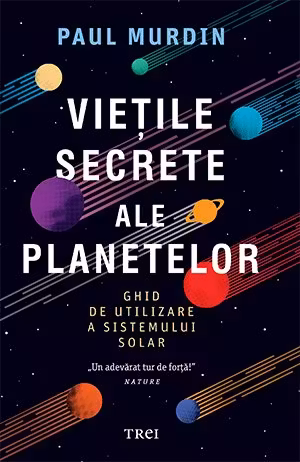 Vietile secrete ale planetelor. Ghid de utilizare a sistemului solar