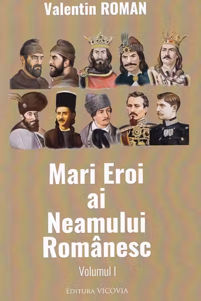 Mari eroi ai neamului romanesc - vol. I