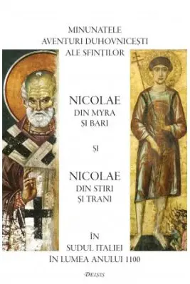 Minunatele aventuri duhovnicesti ale sfintilor Nicolae din Myra si Bari si Nicolae din Stiri si Trani in Sudul Italiei in lumea anului 1100
