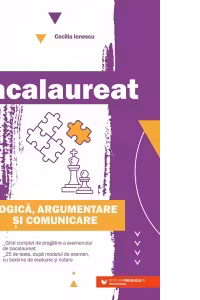 Bacalaureat. Logica, argumentare si comunicare. Ghid complet de pregatire a examenului de Bacalaureat