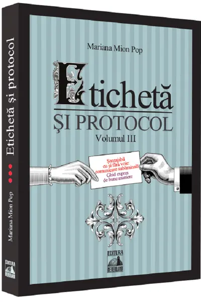 Eticheta si protocol. Volumul III