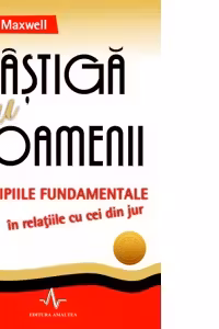 CASTIGA CU OAMENII - Principiile fundamentale in relatiile cu cei din jur