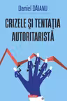 Crizele si tentatia autoritarista