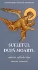Sufletul dupa moarte. Calatoria sufletului dupa moartea trupeasca