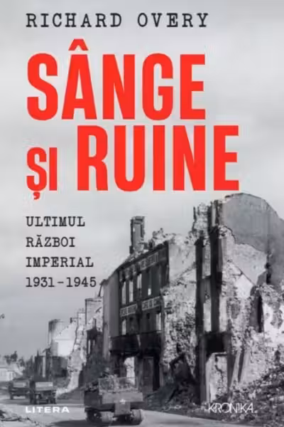 Kronika. SANGE SI RUINE. Ultimul razboi imperial 1931-1945.