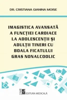 Imagistica avansata a functiei cardiace la adolescentii tineri cu boala ficatului gras nonalcoolic - Dr. Cristiana Gianina Moise