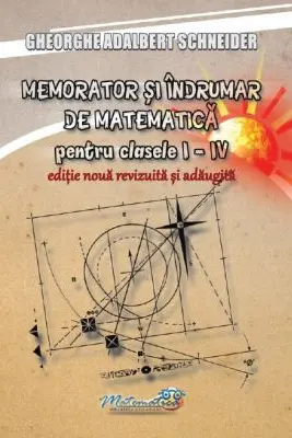 Memorator si indrumar de matematica pentru clasele 1-4. Editie noua, revizuita si adaugita