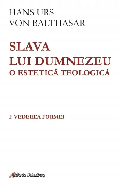 Slava lui Dumnezeu. O estetică teologică. Vol.1