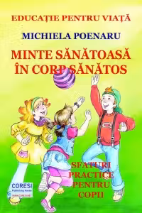 Minte sanatoasa in corp sanatos. Sfaturi practice pentru copii. Editia color