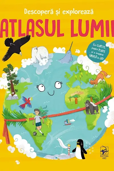 Descopera si exploreaza. Atlasul lumii