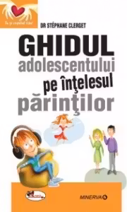 Ghidul adolescentului pe intelesul parintilor