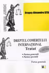 Dreptul comerțului internațional. Tratat. Partea generală + Partea specială Ed. 2