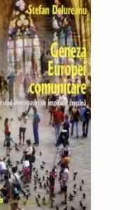 Geneza Europei comunitare. Mesajul democratiei de inspiratie crestina