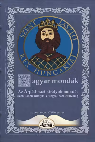 Magyar mondák. Az Árpád-házi királyok mondái