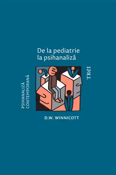 De la pediatrie la psihanaliza - D. W. Winnicott