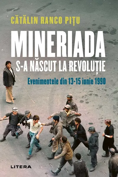 MINERIADA S-A NASCUT LA REVOLUTIE. Evenimentele din 13-15 iunie 1990. Catalin Ranco Pitu
