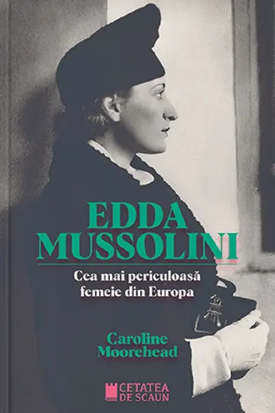 Edda Mussolini. Cea mai periculoasa femeie din Europa