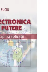 Electronica de putere. Principii si aplicatii