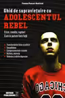 Ghid de supravietuire cu adolescentul rebel