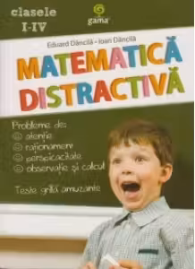 Matematica distractiva. Clasele I-IV